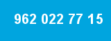 962 022 77 15 962 022 77 15